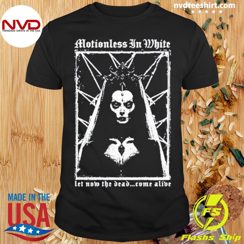 Motionless In White Let Now The Dead Come Alive Shirt