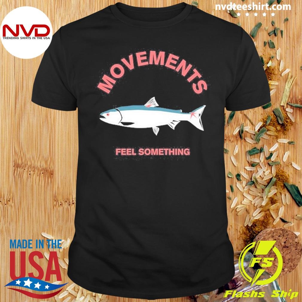 Movements Feel Something Shirt