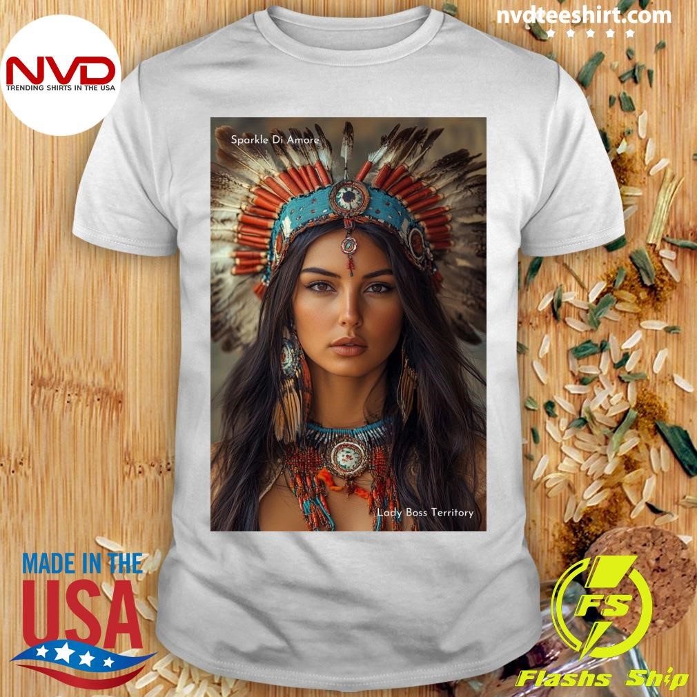 Native American Woman in Feathered Headdress Sparkle Di Amore Lady Boss Territory Shirt