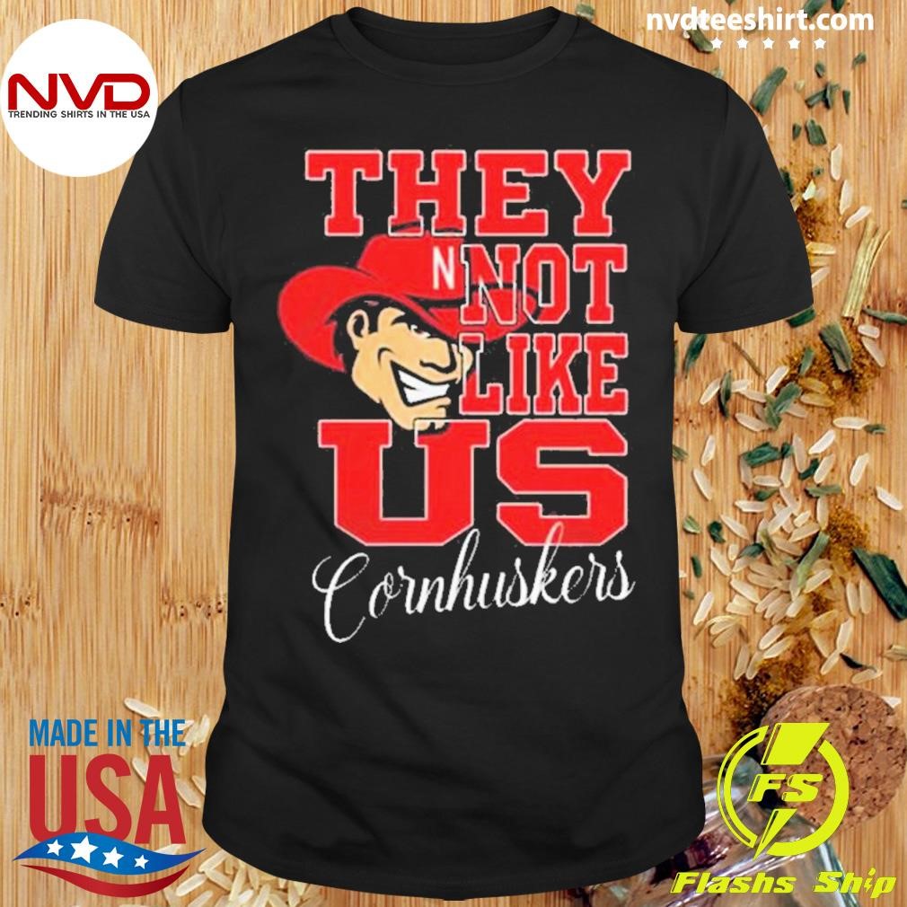 Nebraska Cornhuskers They Not Like Us Cornhuskers Fan 2024 Shirt