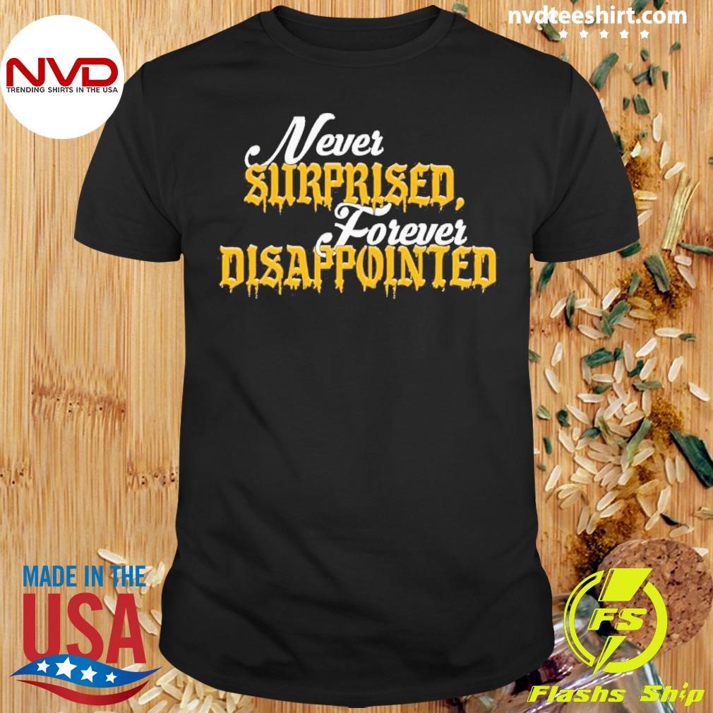 Never Surprised Forever Disappointed Shirt