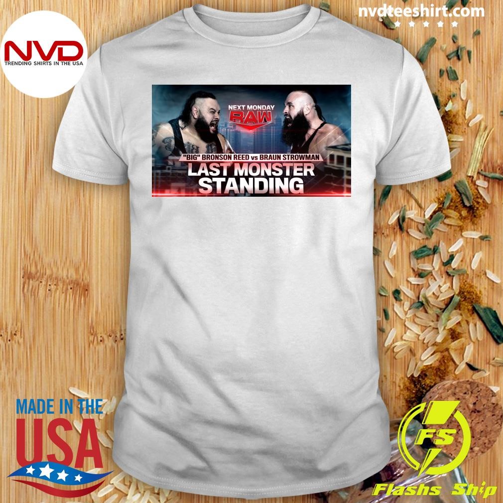 Next Monday Raw Big Bronson Reed Vs Braun Strowman Last Monster Standing Shirt