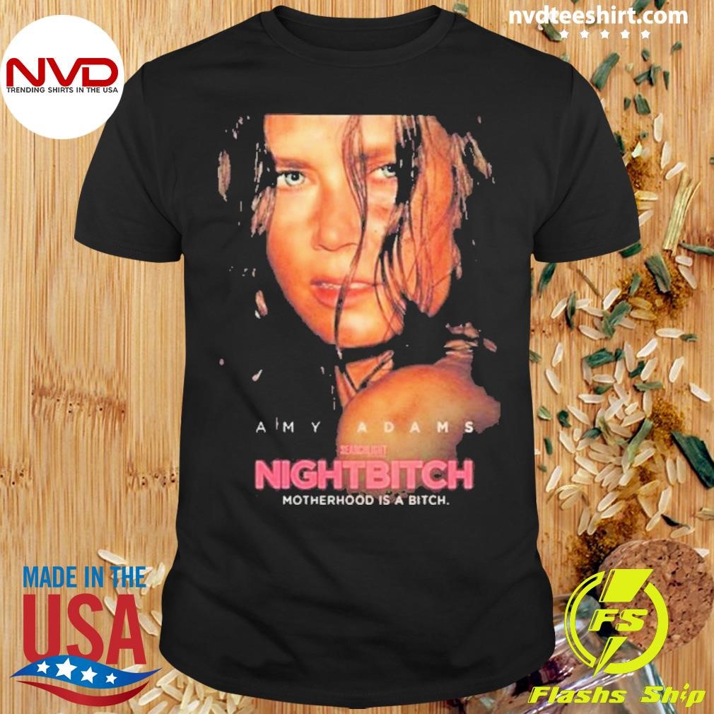 Nightbitch Starring Amy Adams Motherhood Is A Bitch Shirt