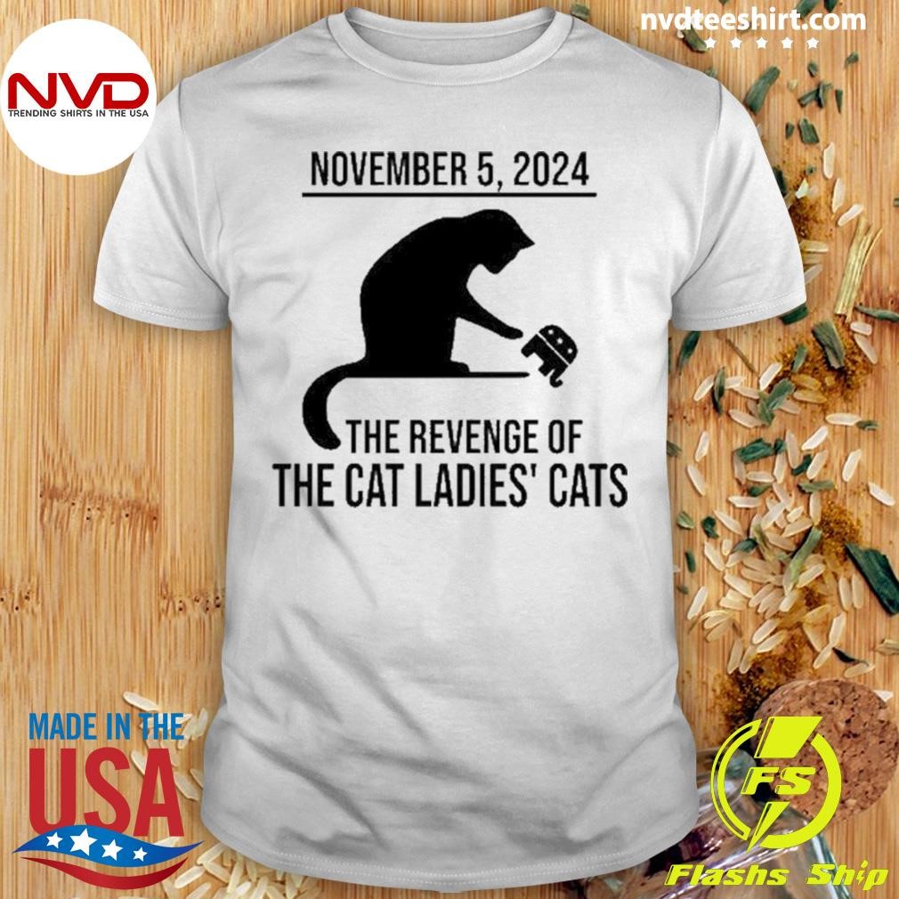 November 5, 2024 The Revenge Of The Cat Ladies Cats Shirt