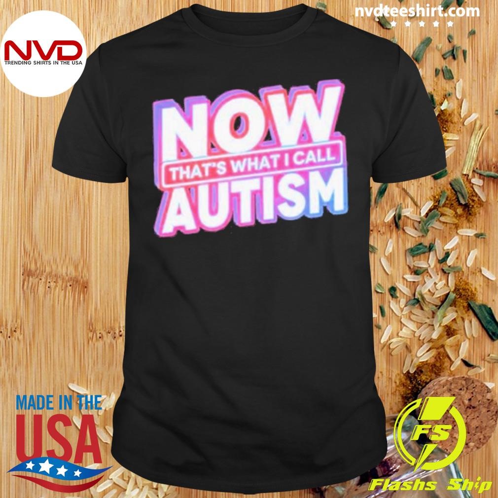 Now That’s What I Call Autism Shirt