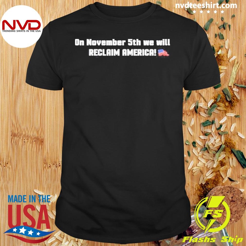 On November 5th Reclaim America 2024 Shirt