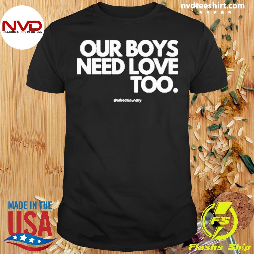 Our Boys Need Love Too 2024 Shirt