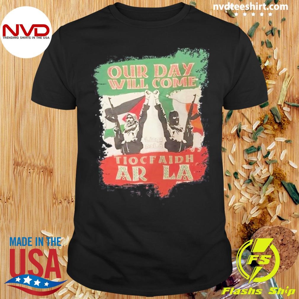 Our Day Will Come Tiocfaidh Ar La Tee Shirt