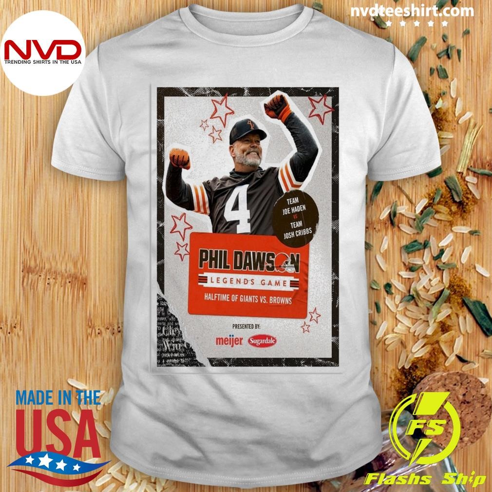 Phil Dawson Poster Team Joe Haden Vs Team Josh Cribbs Legends Game Halftime Of Giants Vs Browns Shirt