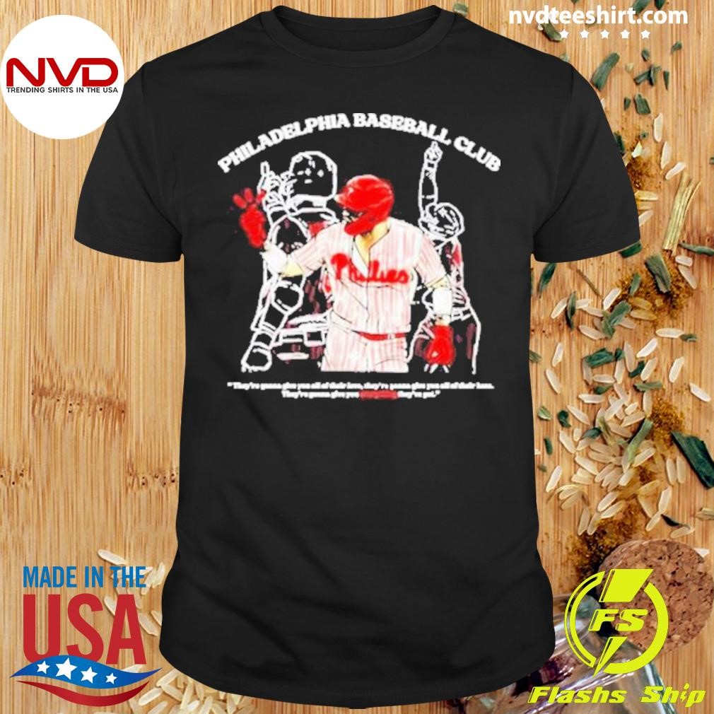 Philadelphia Baseball Club They’re Gonna Give You All Of Their Love Shirt