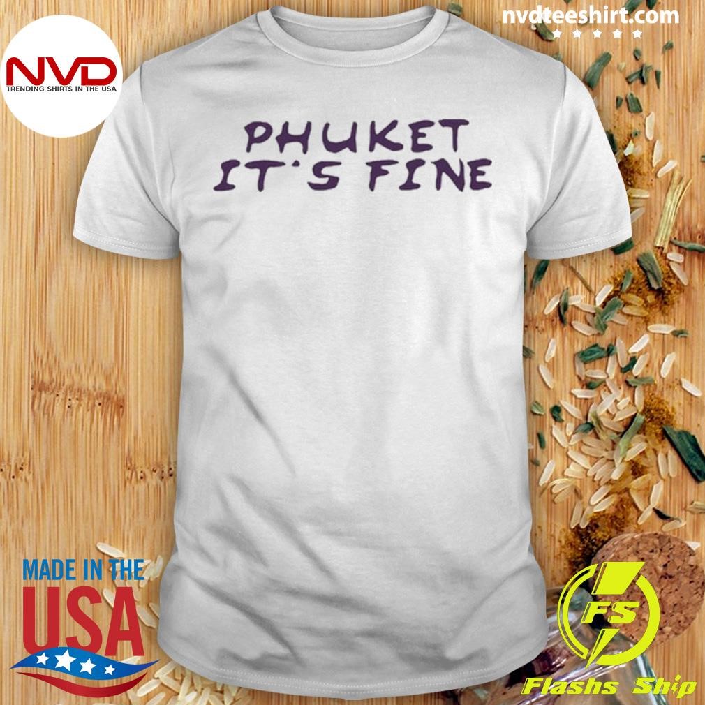 Phuket It's Fine 2024 Shirt