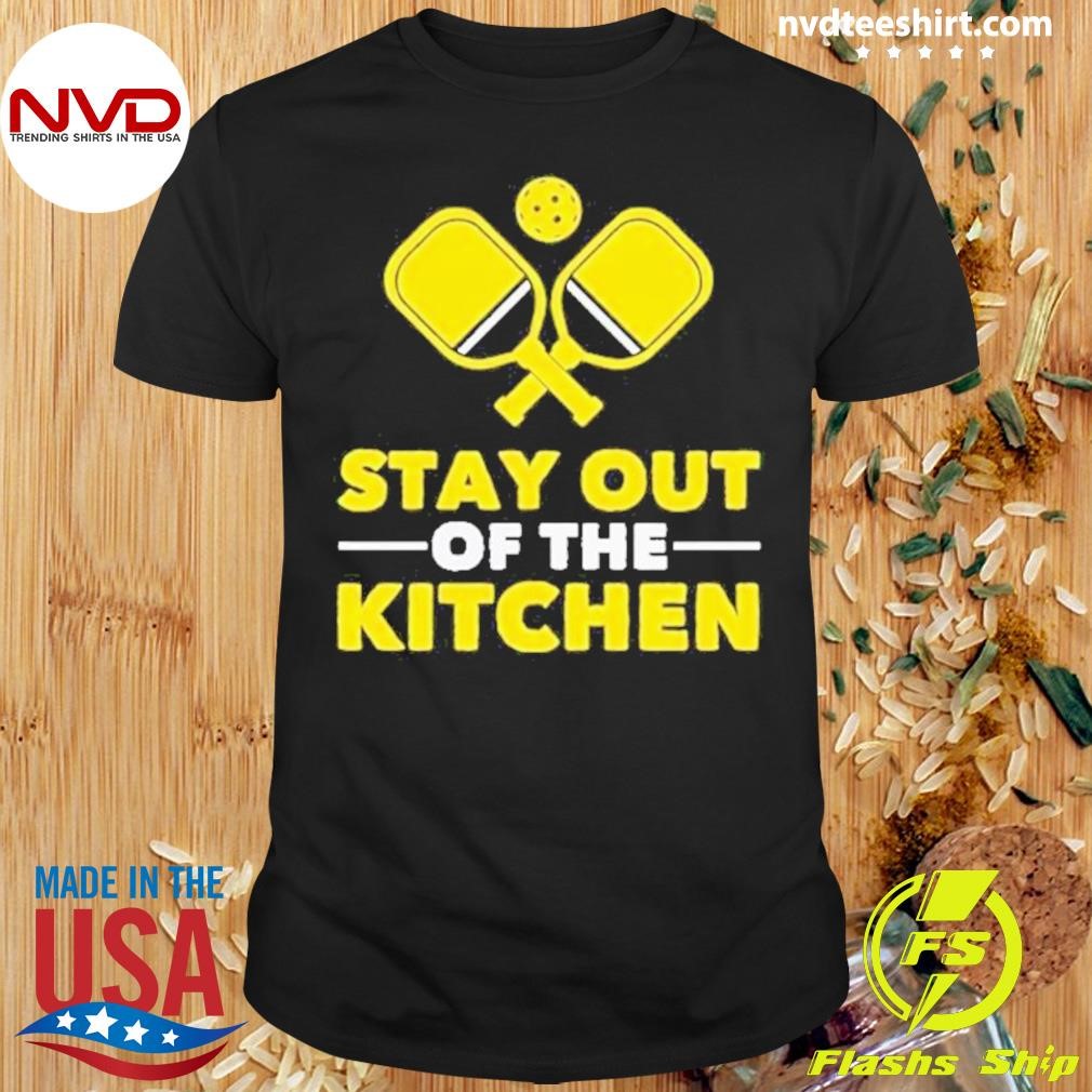 Pickleball Stay Out Of The Kitchen 2024 Shirt