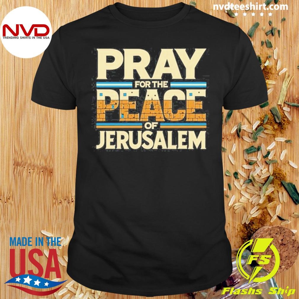 Pray For The Peace Of Jerusalem Shirt