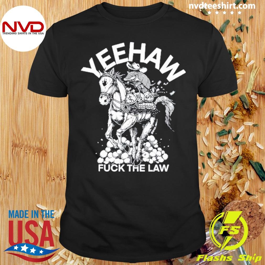 Punk With A Camera Yeehaw Fuck The Law Shirt