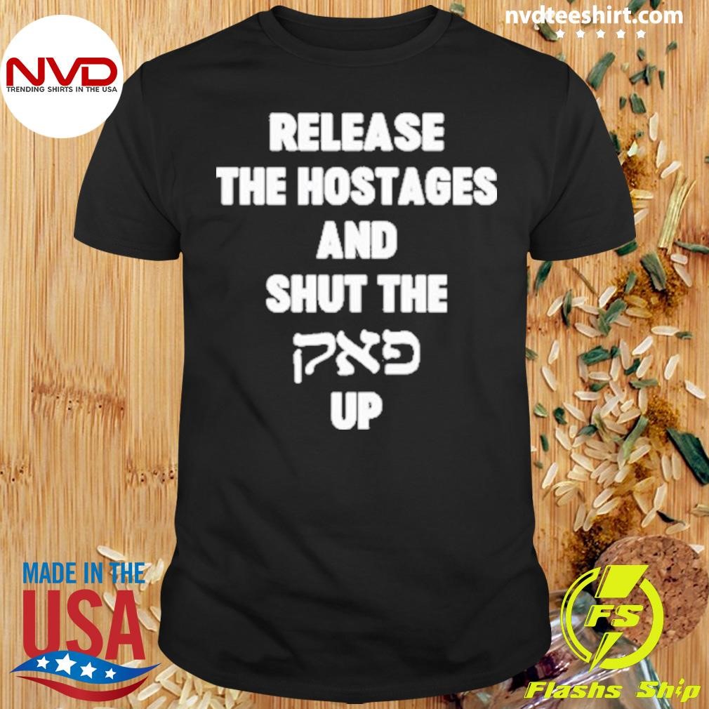 Release The Hostages And Shut The Up Shirt