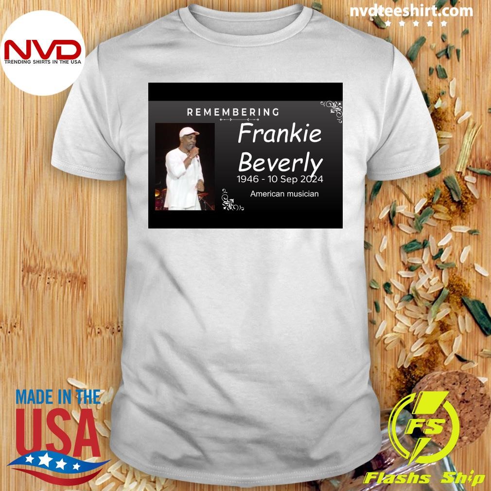 Remembering Frankie Beverly 1946-10 Sep 2024 American Musician Shirt