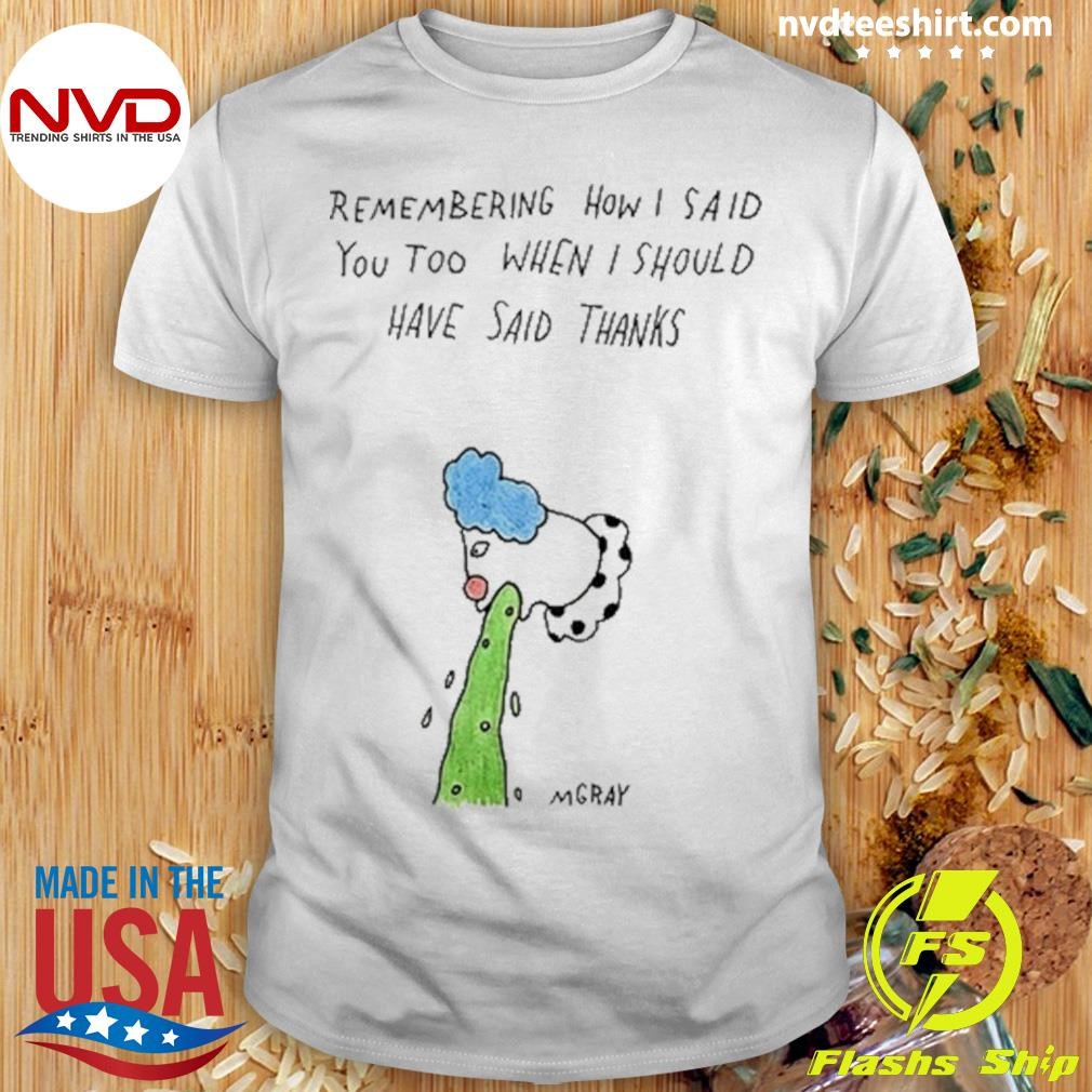 Remembering How I Said You Too When I Should Have Said Thanks Shirt