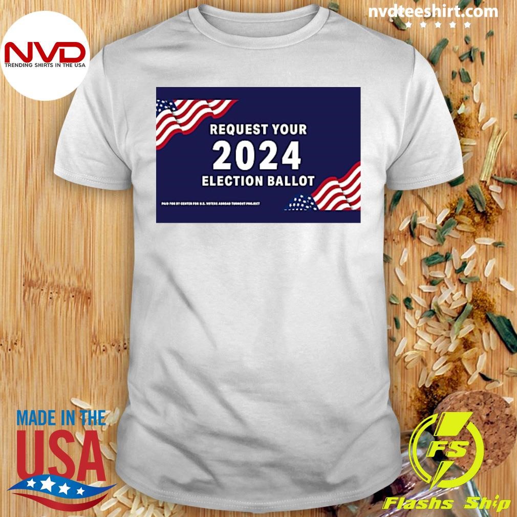 Request Your 2024 Election Ballot Shirt