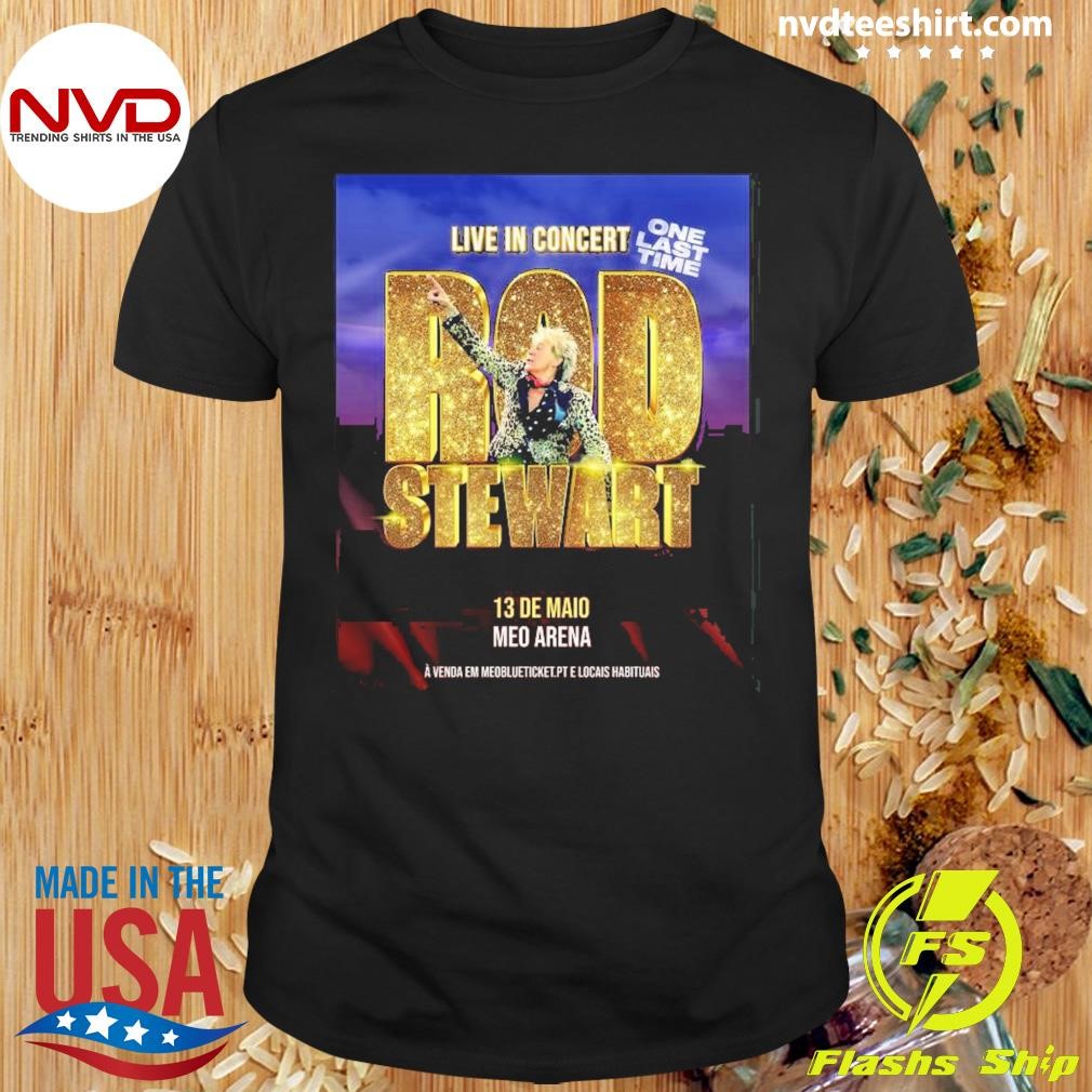 Rod Stewart Live In Concert One Last Time 13 De Maid Meo Arena Poster 2024 Shirt