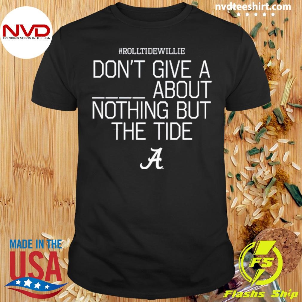 Rolltidewillie Rtw Don't Give A About Nothing But The Tide Bama A Shirt