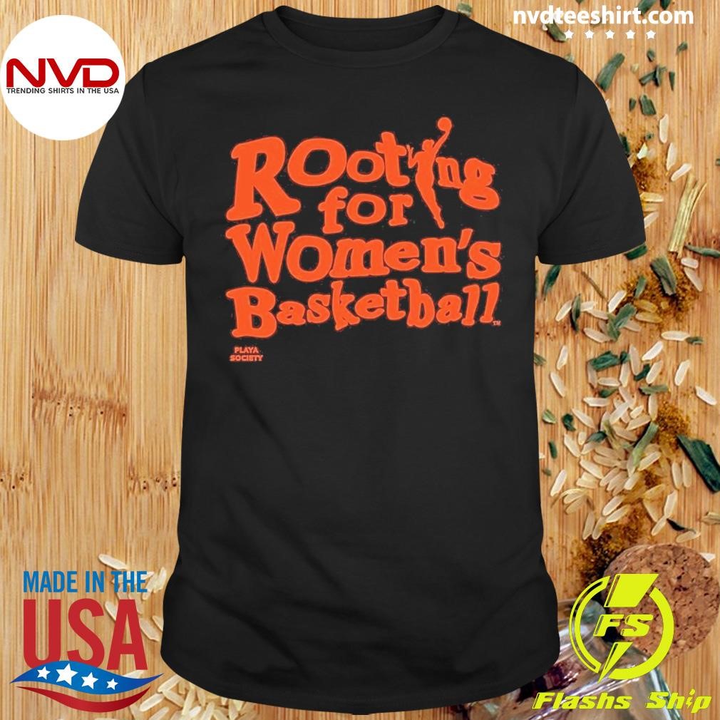 Rooting For Women's Basketball Playa Society Shirt