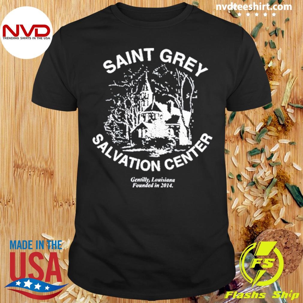 Saint Grey Salvation Center Gentilly, Louisiana Founded in 2014 Shirt