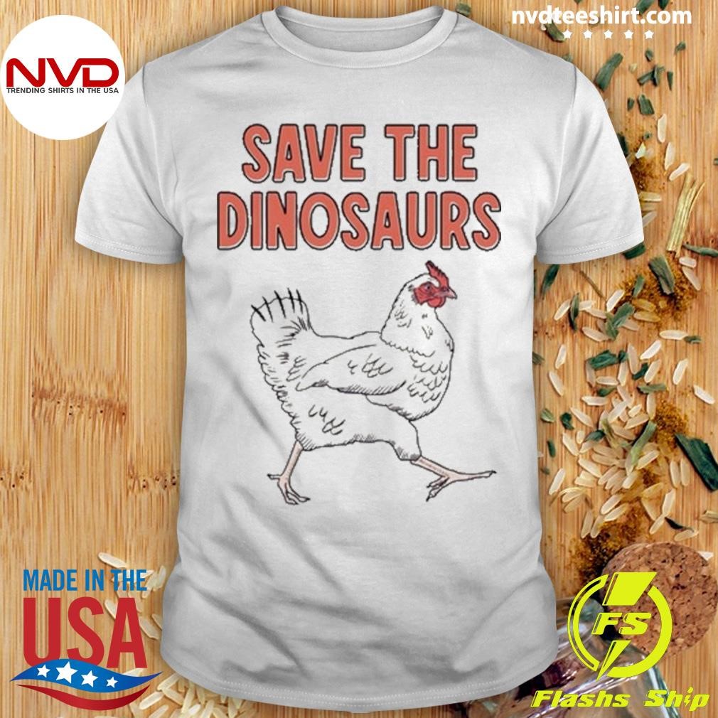 Save The Little Dinosaurs Chicken Shirt