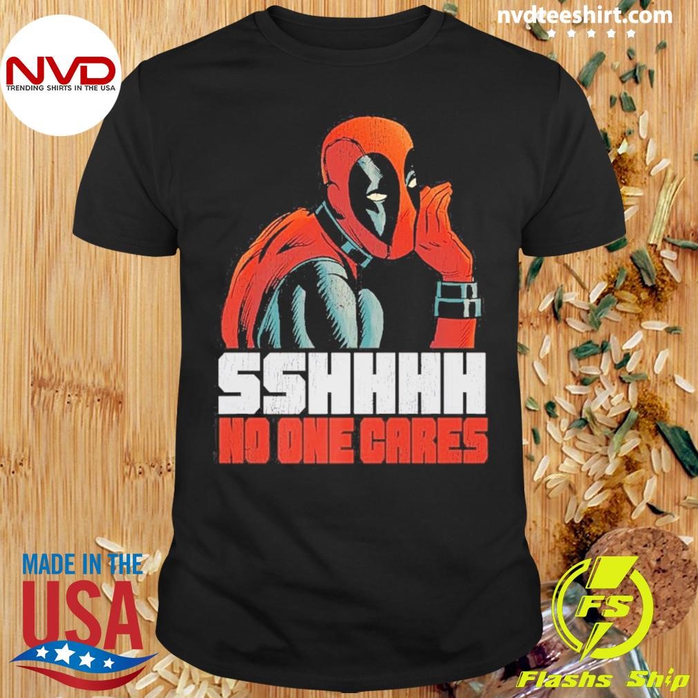 Shhh No One Cares Marvel Deadpool Shirt