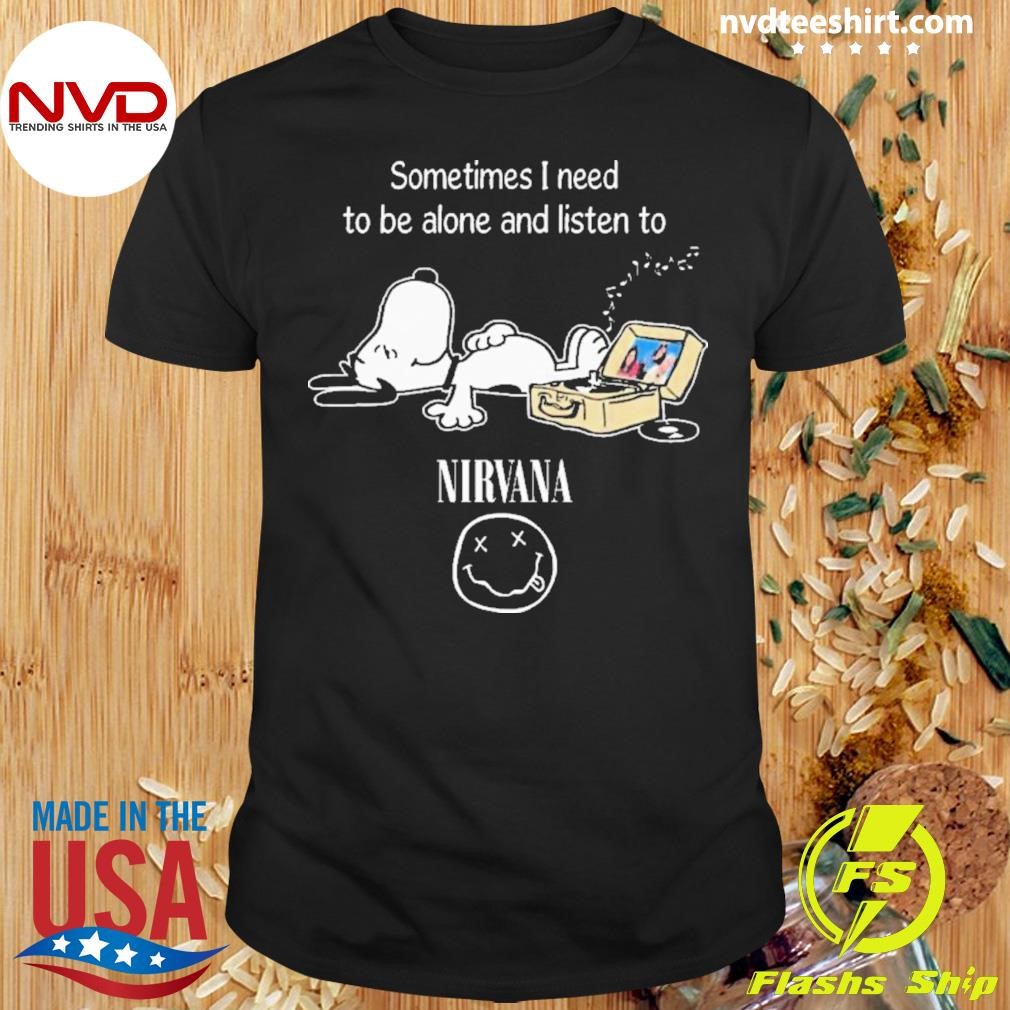 Snoopy Sometimes I Need To Be Alone And Listen To Nirvana Logo 2024 Shirt