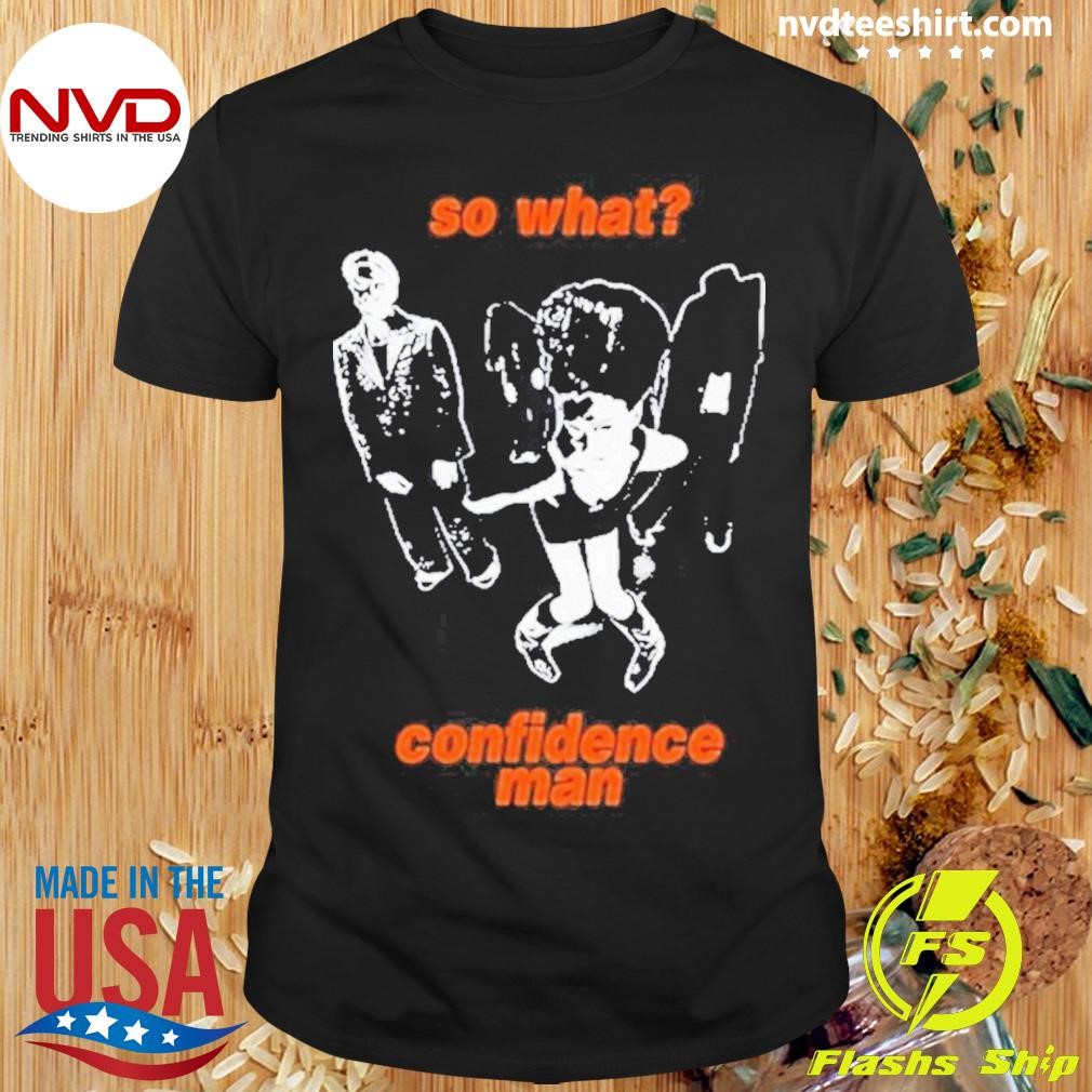 So What Confidence Man 2024 Shirt