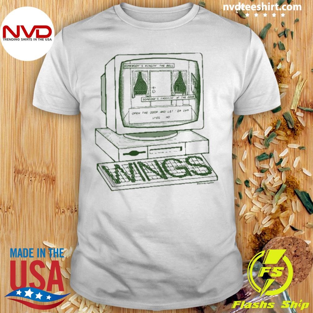 Somebody's Ringin' The Bell Someone's Knockin' At The Door Open The Door And Let 'Em In Yes No Wings Shirt