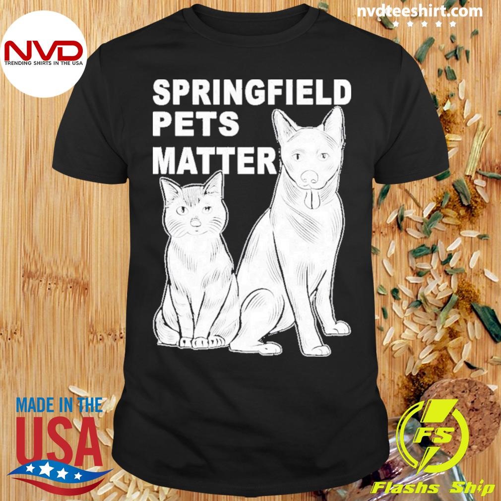 Springfield Pets Matter Funny Presidential Debate Humor Shirt