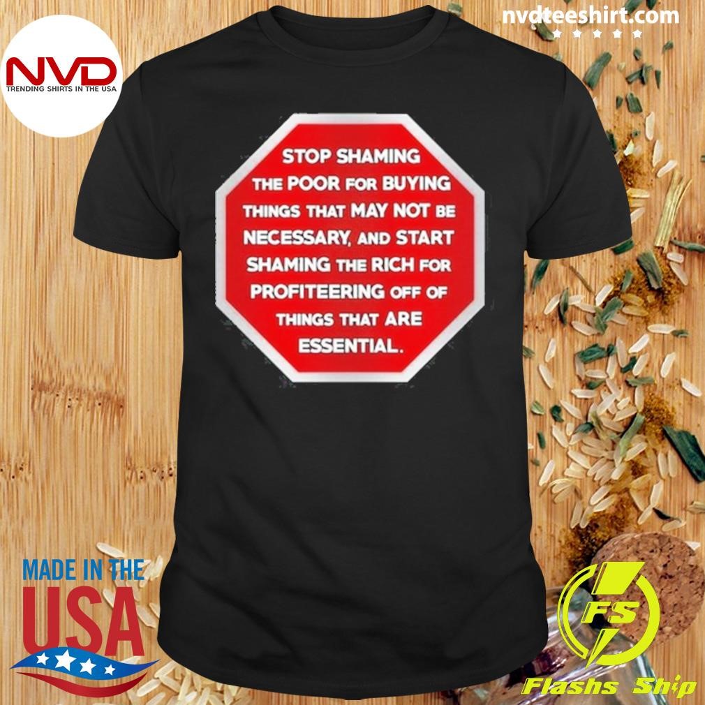 Stop Shaming The Poor For Buying Things That May Not Be Necessary Shirt