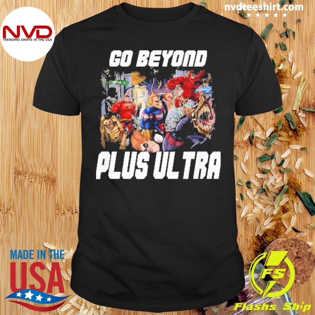 Super Hero Team Up Go Beyond Plus Ultra 2024 Shirt