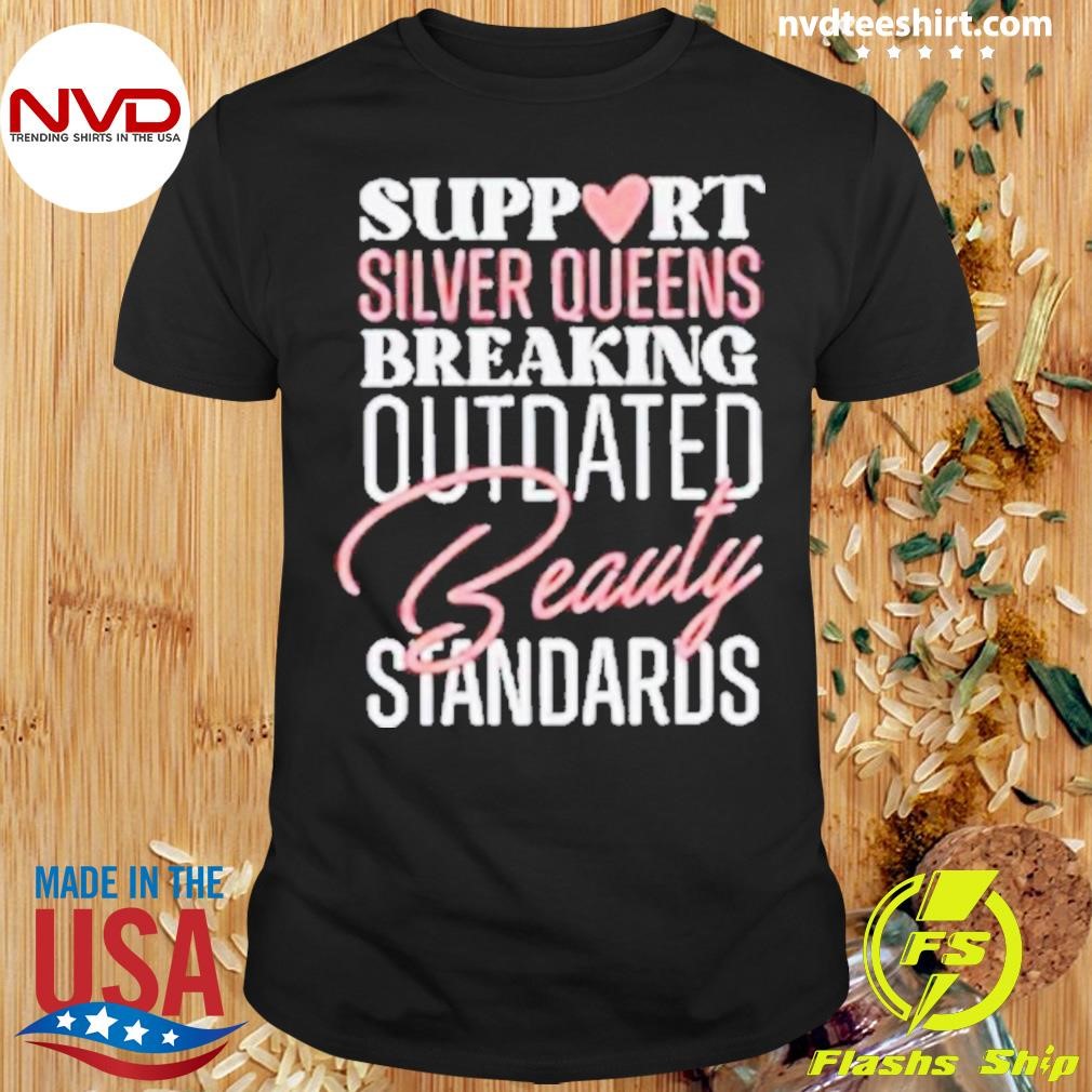 Support Silver Queens Breaking Outdated Beauty Standards 2024 Shirt