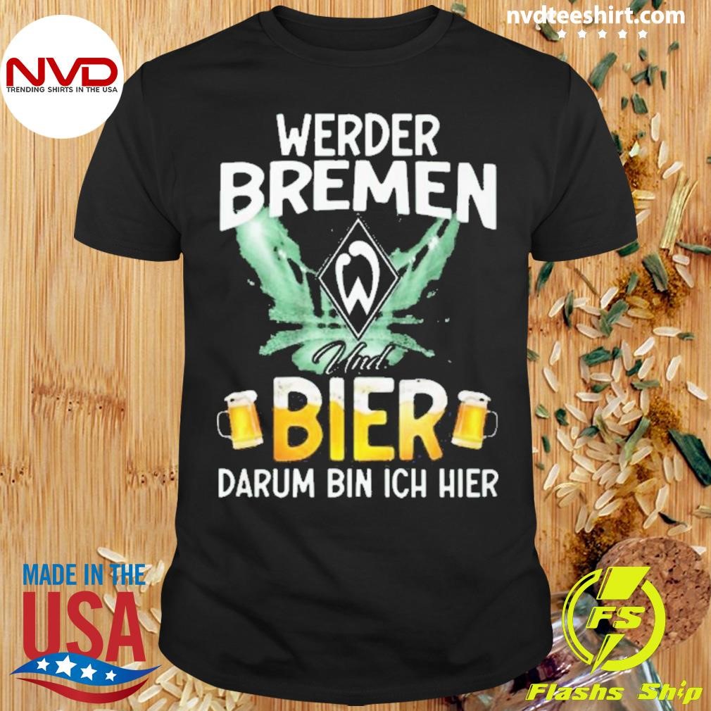 Sv Werder Bremen And Beer That’s Why I’m Here Shirt