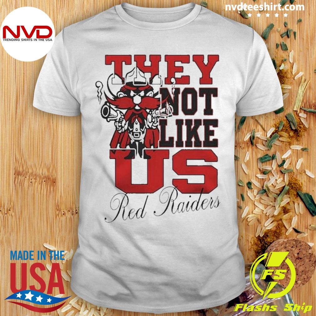 Tech Red Raiders They Not Like Us Red Raiders Fan 2024 Shirt