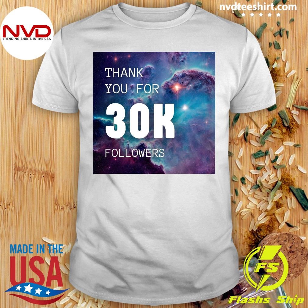 Thank You For 30k Followers Shirt