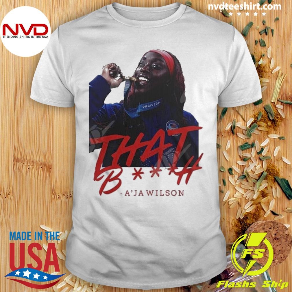 That Bitch A’ja Wilson 2024 Shirt