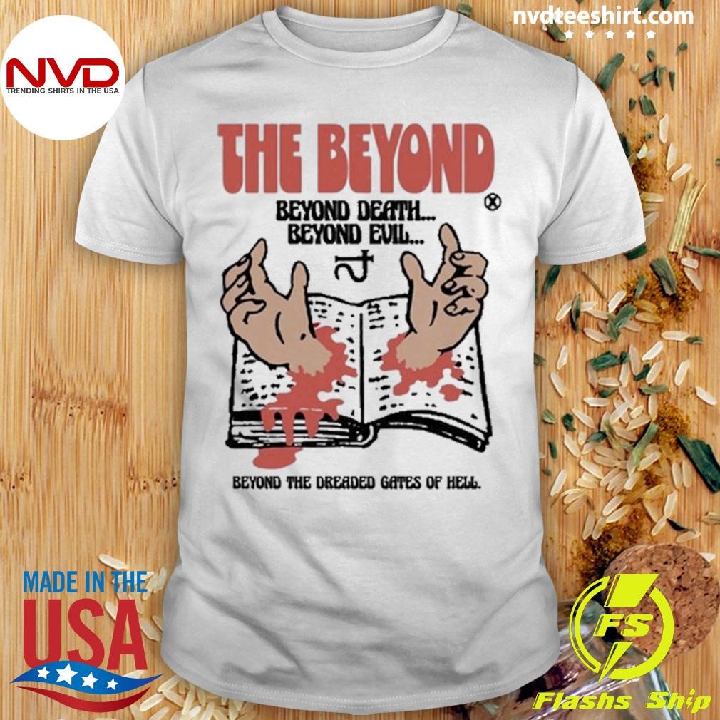 The Beyond Beyond Death Beyond Evil Shirt