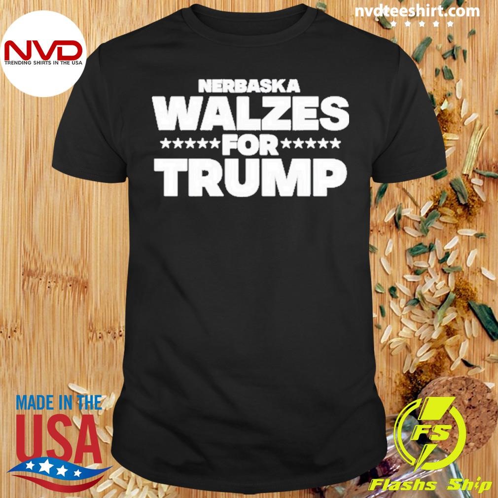 The Charlie Kirk Show Nebraska Walzes For Trump 2024 Shirt