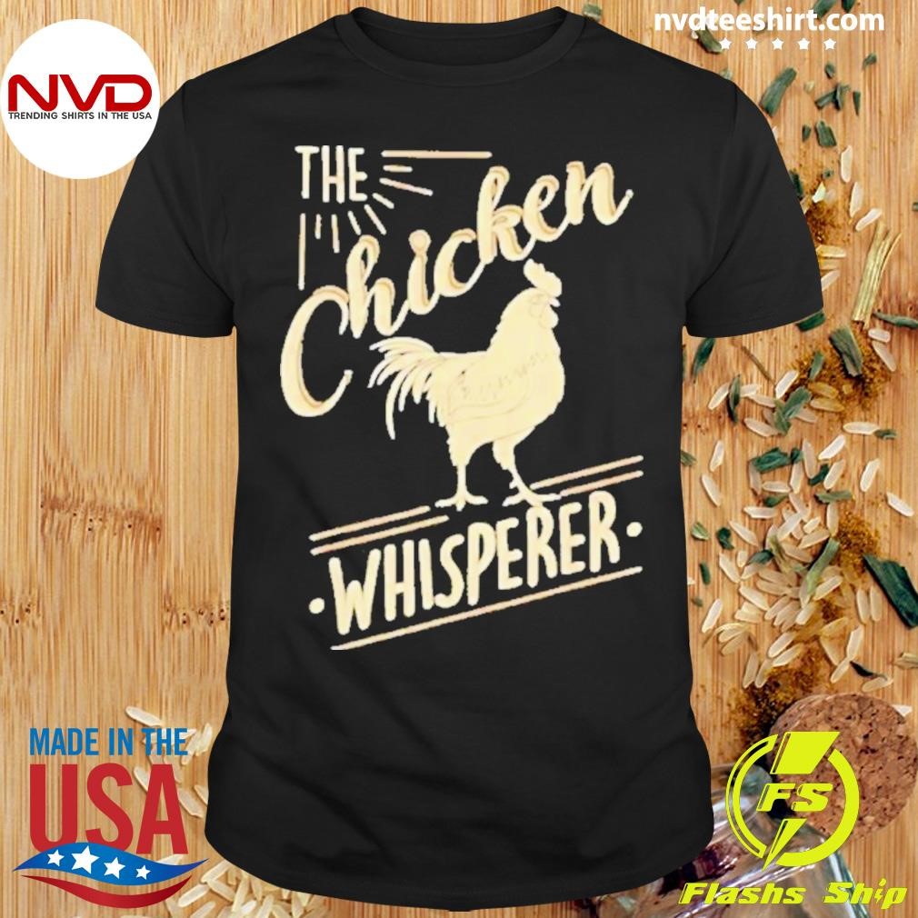 The Chicken Whisperer Chicken Lover Farming 2024 Shirt