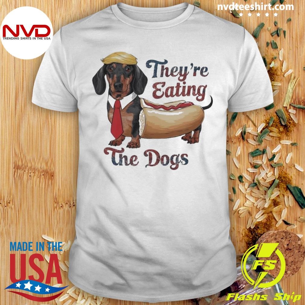 The Dogs They Are Eating Donald Trump 2024 Funny Shirt