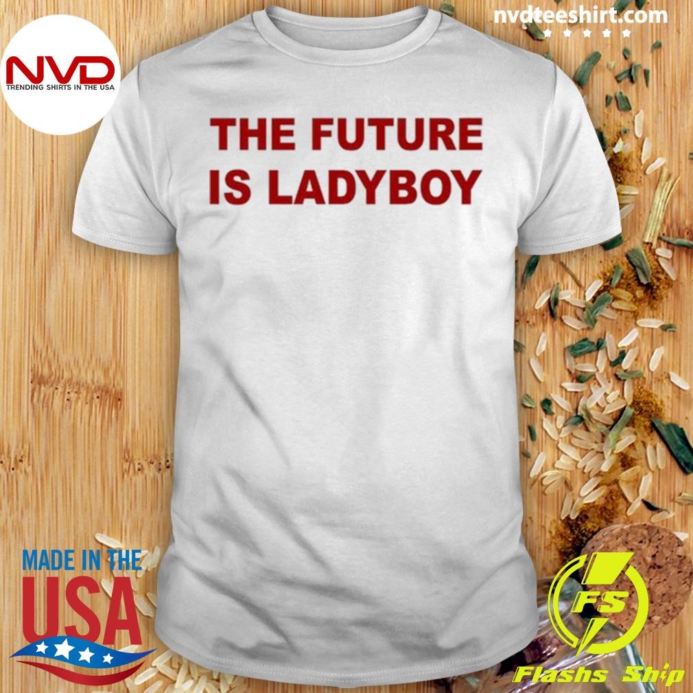 The Future Is Ladyboy 2024 Shirt