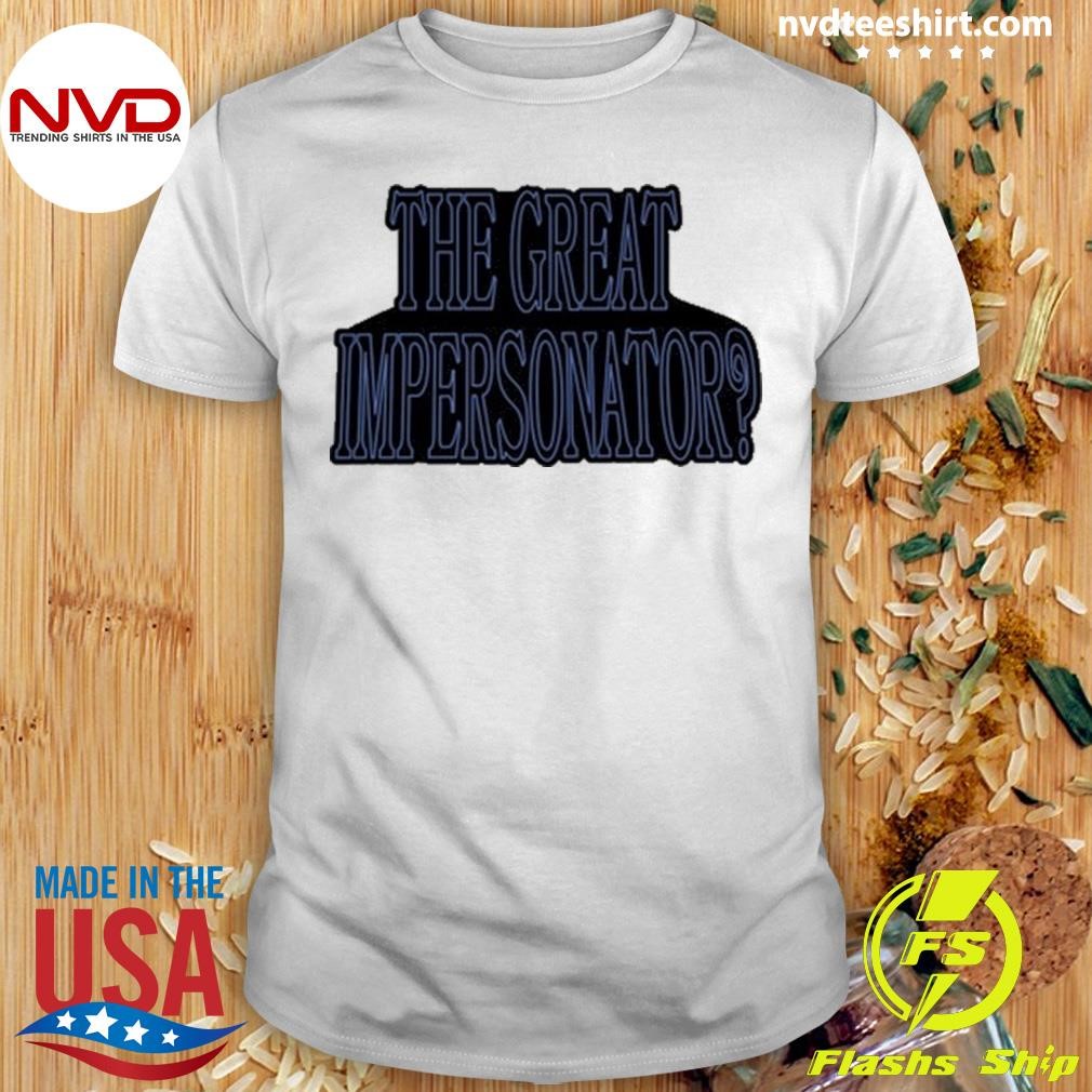 The Great Impersonator 2024 Shirt