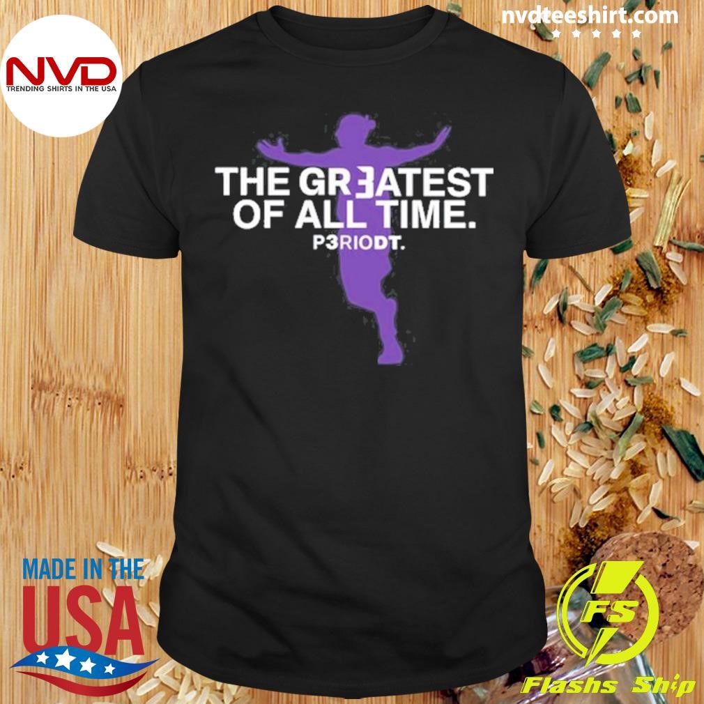 The Greatest Of All Time Periodt Shirt