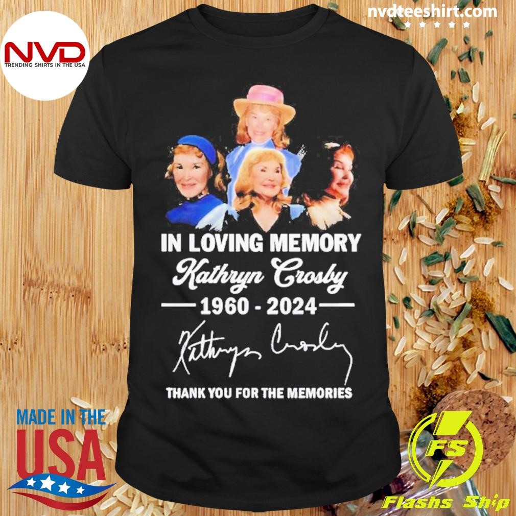 The Memories Kathryn Crosby In Loving Memory 1960-2024 Thank You For Shirt