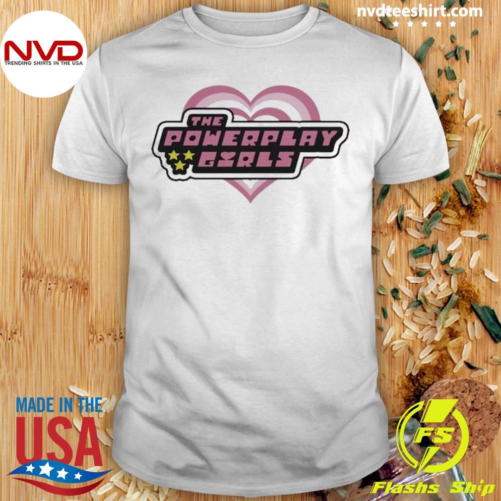 The Powerplay Girls Shirt