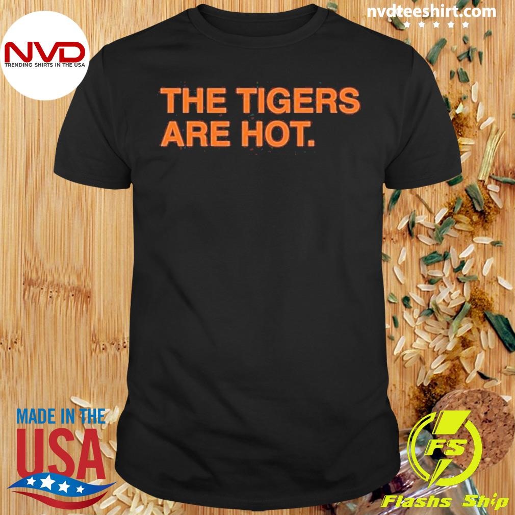 The Tigers Are Hot 2024 Shirt