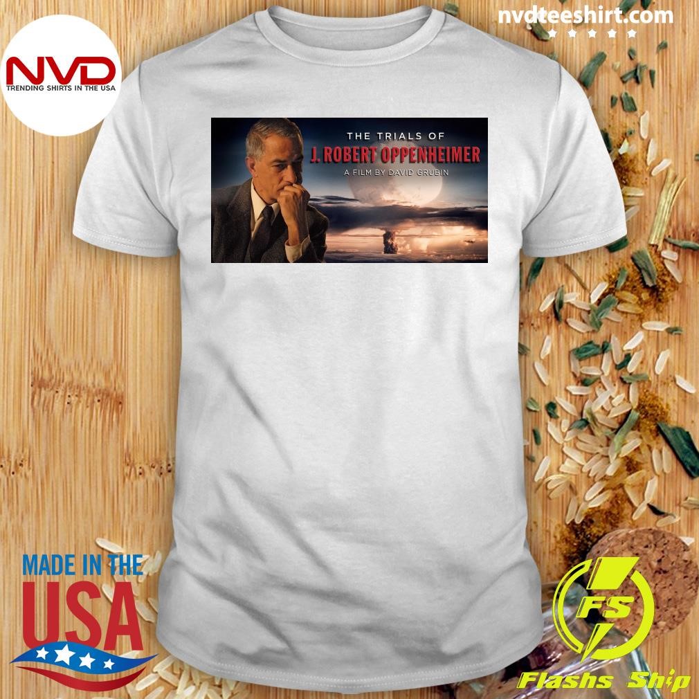 The Trials Of J. Robert Oppenheimer A Film By David Grubin Shirt